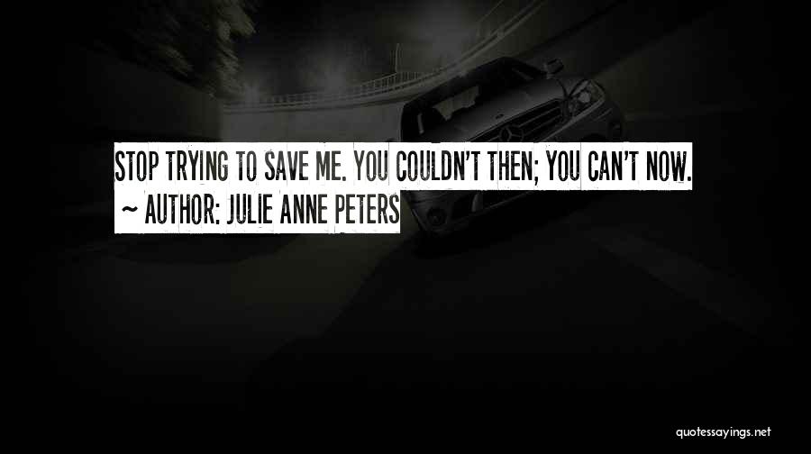 Stop Trying Me Quotes By Julie Anne Peters