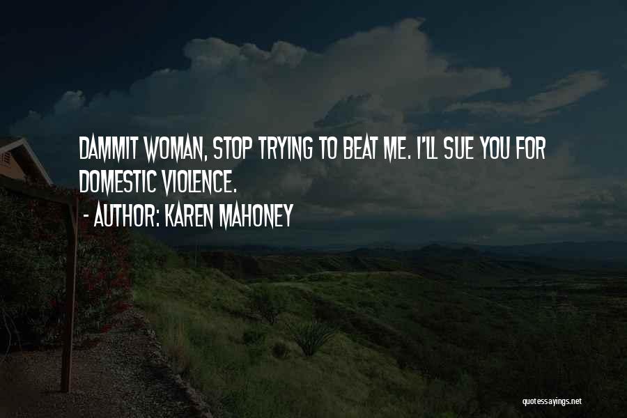 Stop Trying Me Quotes By Karen Mahoney