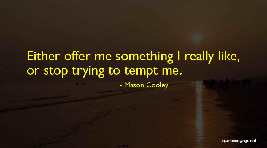 Stop Trying Me Quotes By Mason Cooley