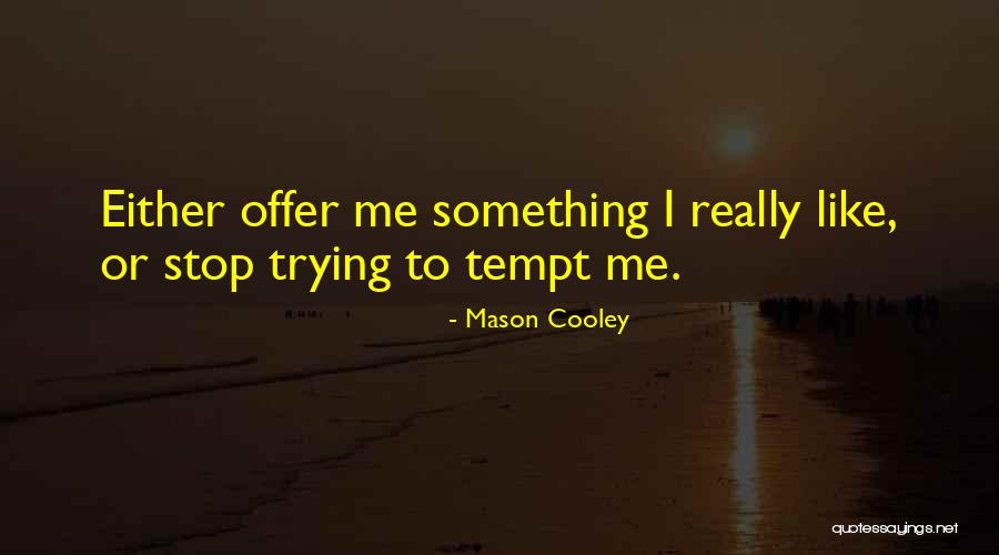 Stop Trying Me Quotes By Mason Cooley