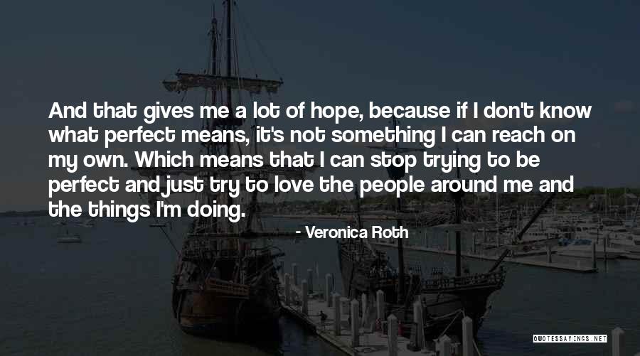 Stop Trying To Love Quotes By Veronica Roth Stop Trying To Love Quotes By Veronica Roth