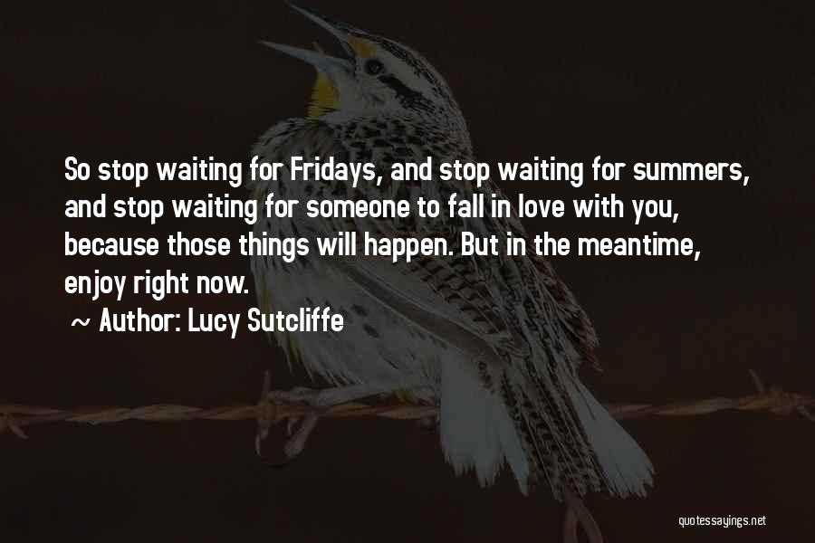 Stop Waiting For Things To Happen Quotes By Lucy Sutcliffe