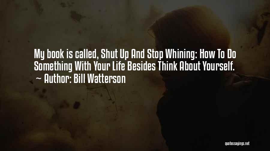 Stop Whining Quotes By Bill Watterson