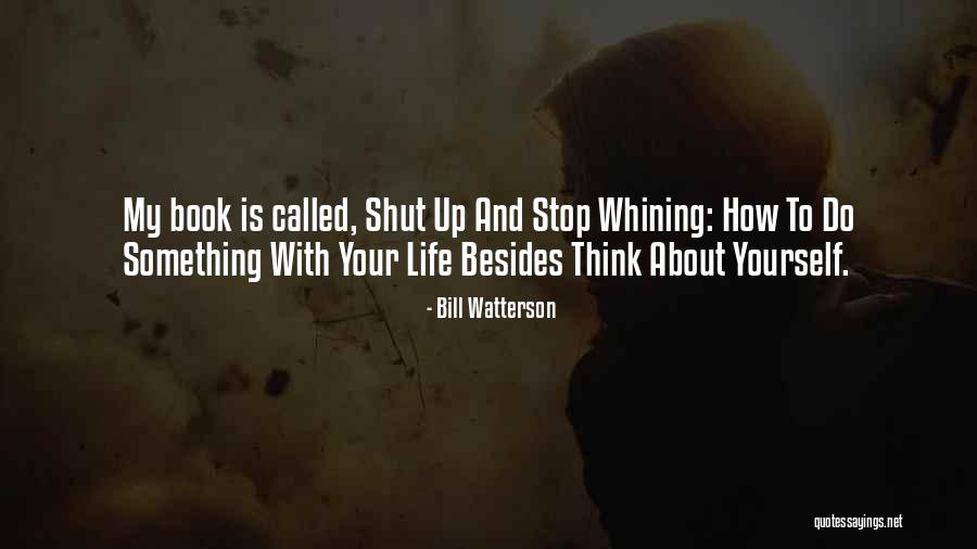 Stop Whining Quotes By Bill Watterson Stop Whining Quotes By Bill Watterson