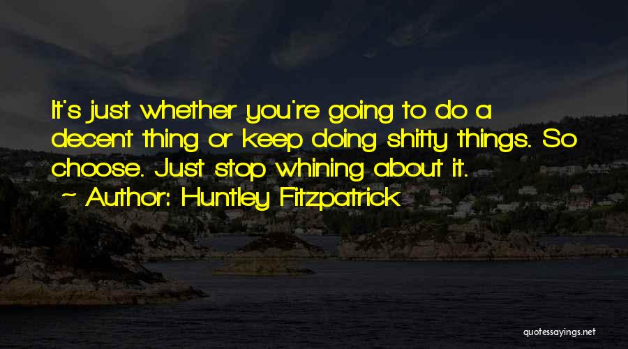 Stop Whining Quotes By Huntley Fitzpatrick