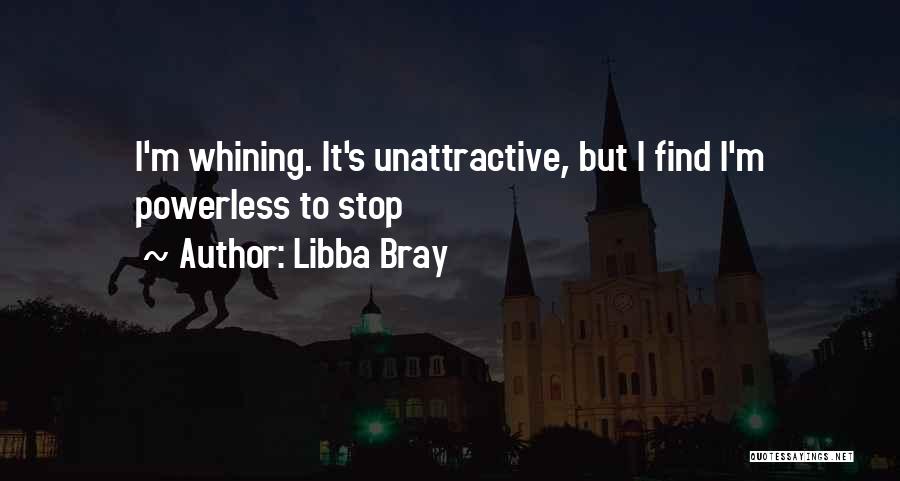 Stop Whining Quotes By Libba Bray
