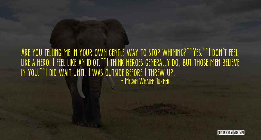 Stop Whining Quotes By Megan Whalen Turner