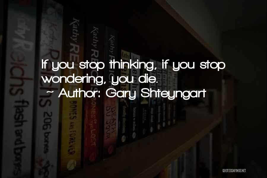 Stop Wondering Quotes By Gary Shteyngart