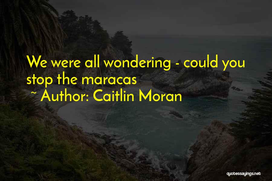 Stop Wondering What If Quotes By Caitlin Moran