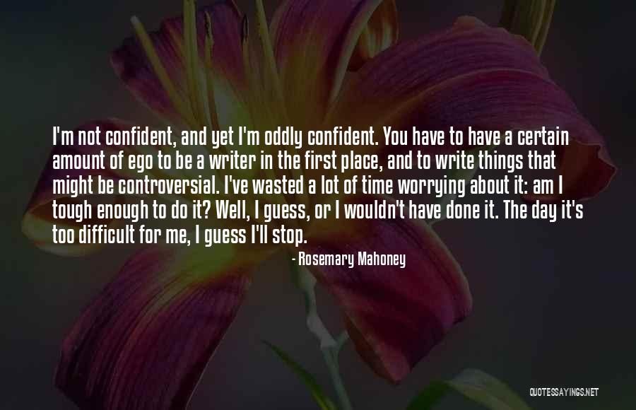 Stop Worrying About Me Quotes By Rosemary Mahoney Stop Worrying About Me Quotes By Rosemary Mahoney
