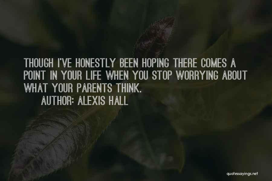 Stop Worrying About My Life Quotes By Alexis Hall