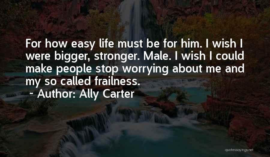 Stop Worrying About My Life Quotes By Ally Carter