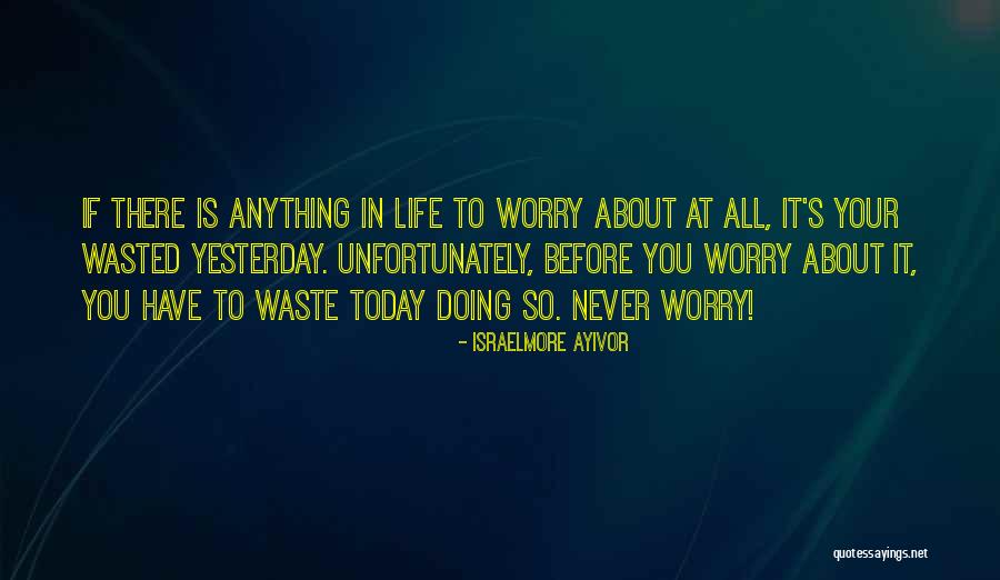 Stop Worrying About My Life Quotes By Israelmore Ayivor