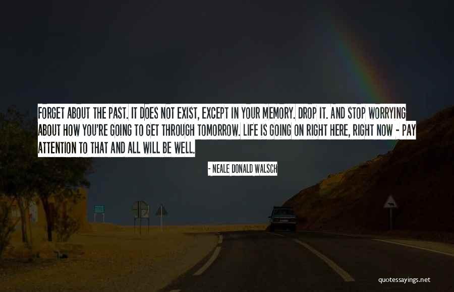 Stop Worrying About My Life Quotes By Neale Donald Walsch Stop Worrying About My Life Quotes By Neale Donald Walsch