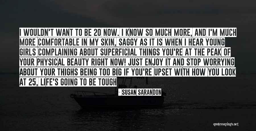 Stop Worrying About My Life Quotes By Susan Sarandon