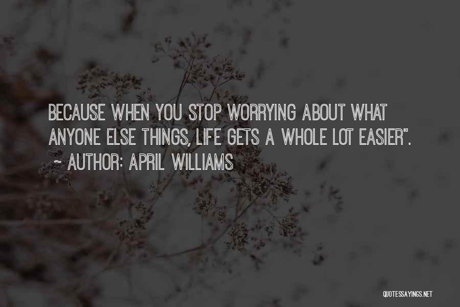Stop Worrying About Others Quotes By April WIlliams