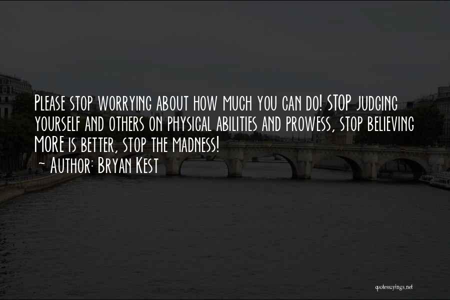 Stop Worrying About Others Quotes By Bryan Kest