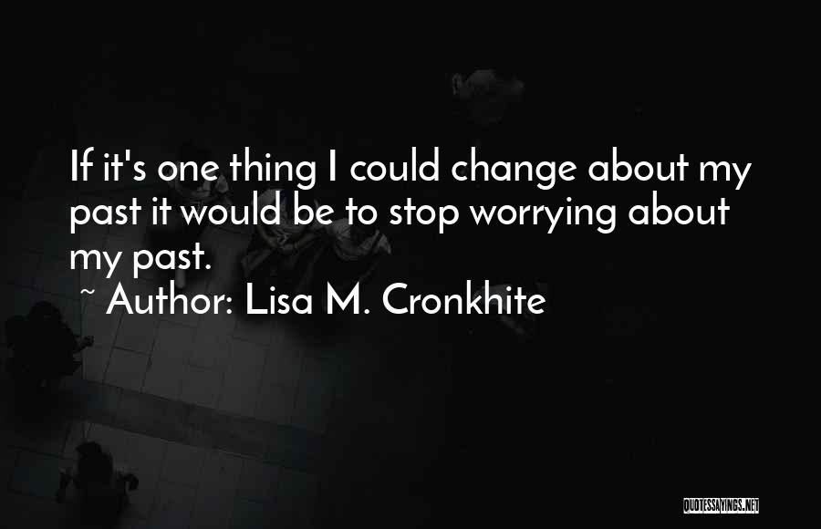 Stop Worrying About Others Quotes By Lisa M. Cronkhite