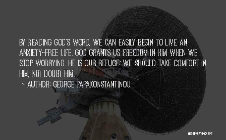 Stop Worrying And Live Quotes By George Papakonstantinou