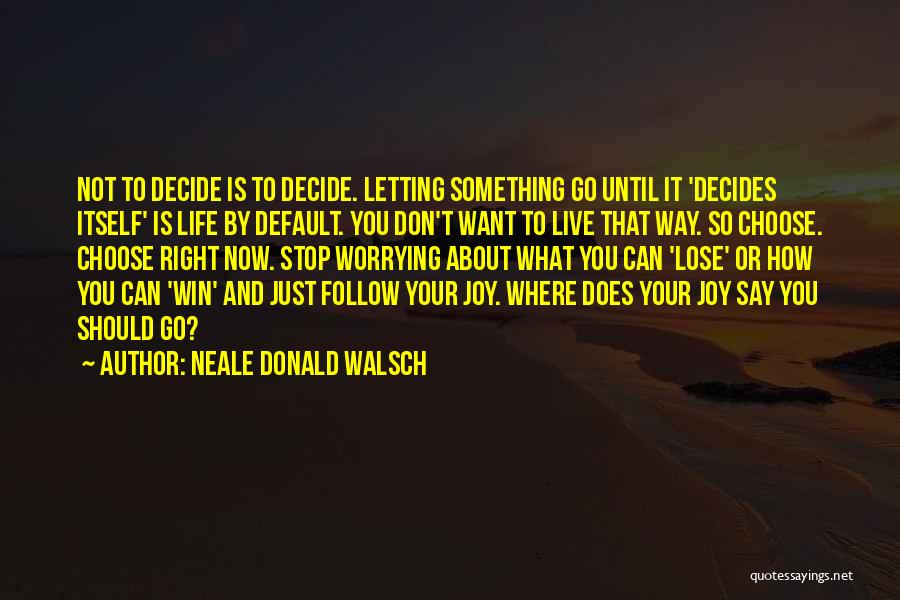 Stop Worrying And Live Quotes By Neale Donald Walsch