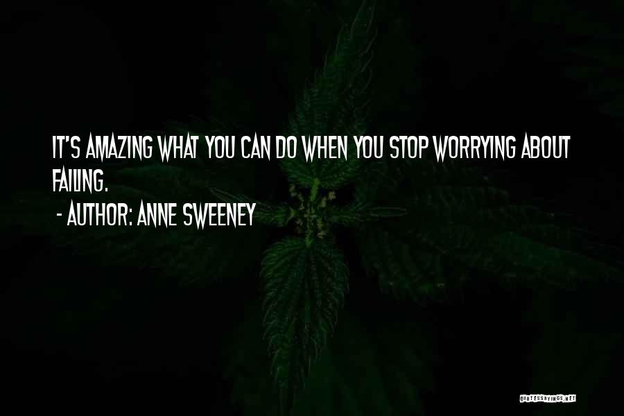 Stop Worrying Quotes By Anne Sweeney