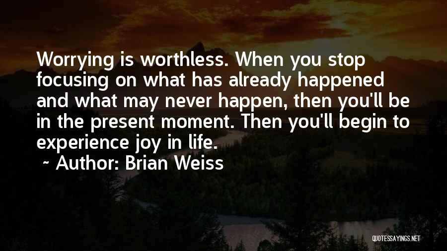 Stop Worrying Quotes By Brian Weiss