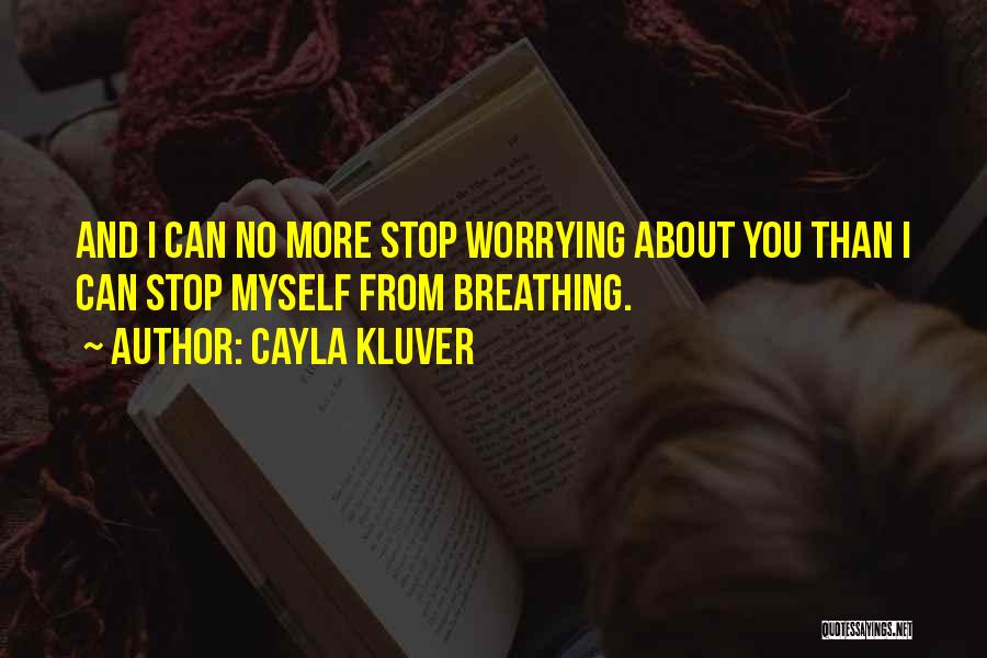 Stop Worrying Quotes By Cayla Kluver