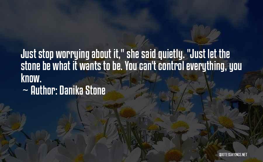 Stop Worrying Quotes By Danika Stone