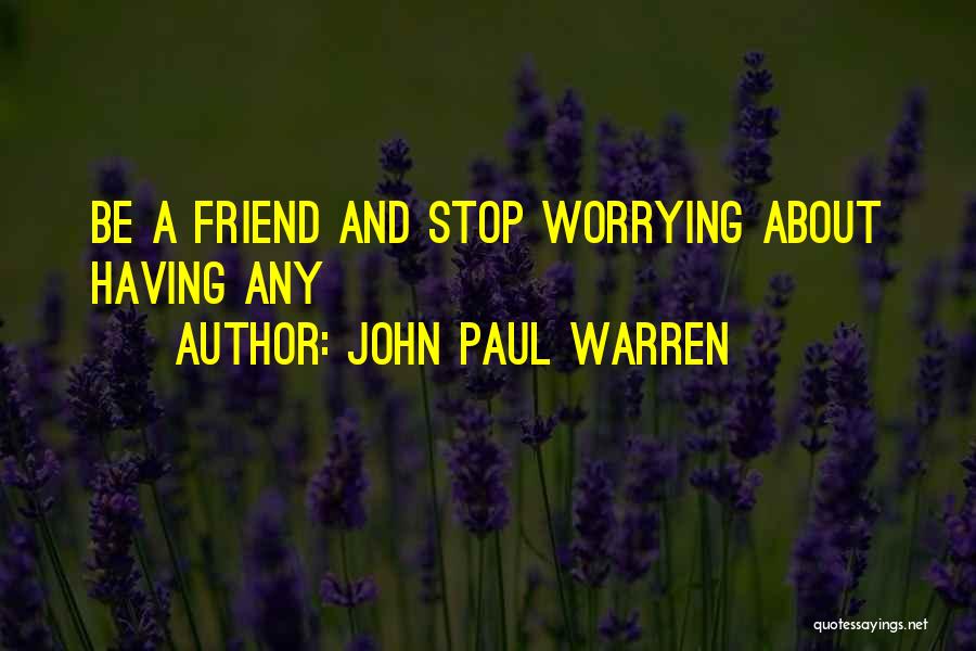 Stop Worrying Quotes By John Paul Warren