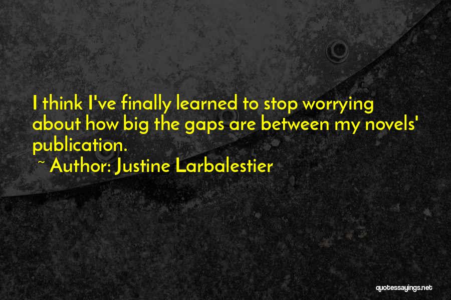 Stop Worrying Quotes By Justine Larbalestier