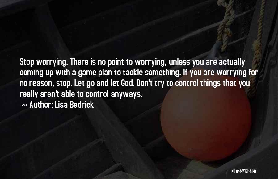 Stop Worrying Quotes By Lisa Bedrick