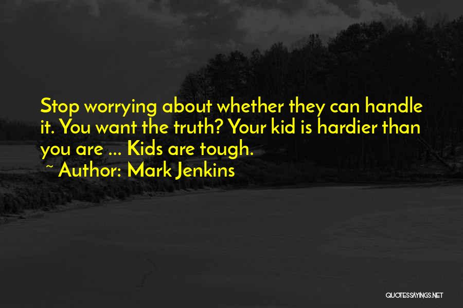 Stop Worrying Quotes By Mark Jenkins