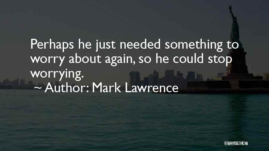 Stop Worrying Quotes By Mark Lawrence