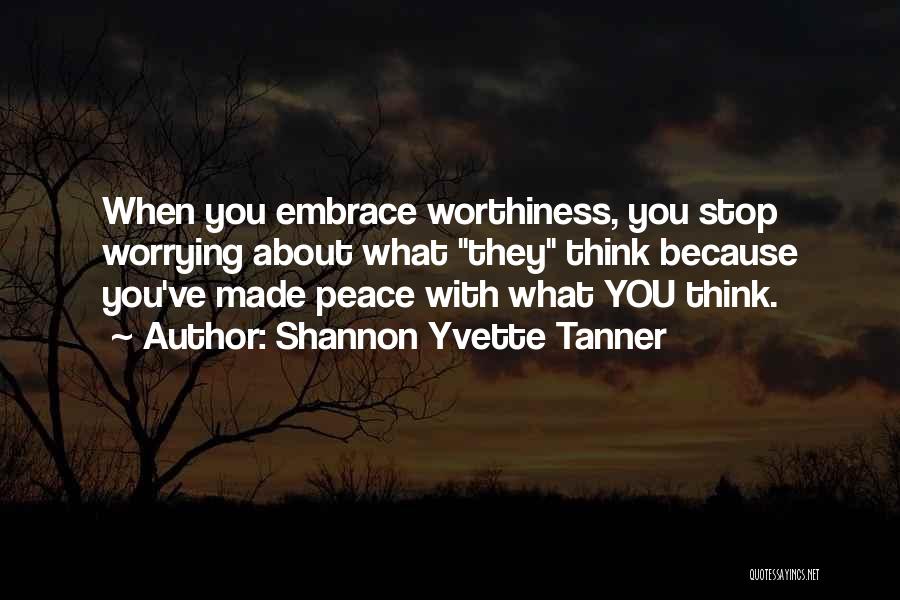 Stop Worrying Quotes By Shannon Yvette Tanner