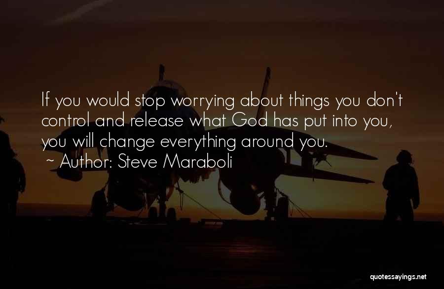 Stop Worrying Quotes By Steve Maraboli