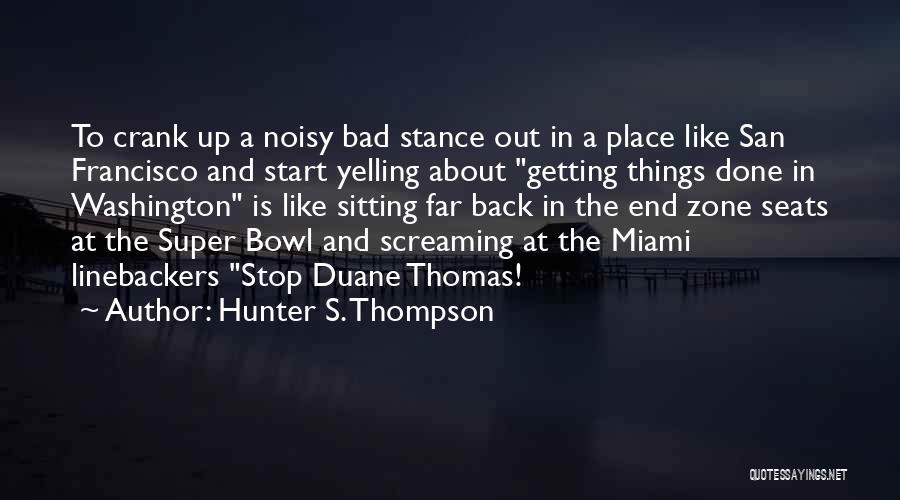 Stop Yelling Quotes By Hunter S. Thompson