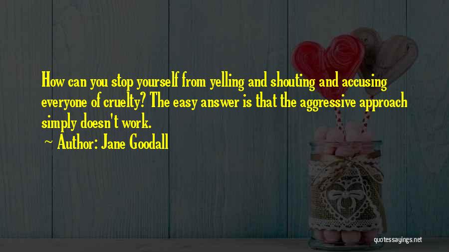Stop Yelling Quotes By Jane Goodall