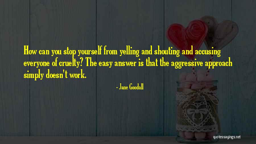 Stop Yelling Quotes By Jane Goodall