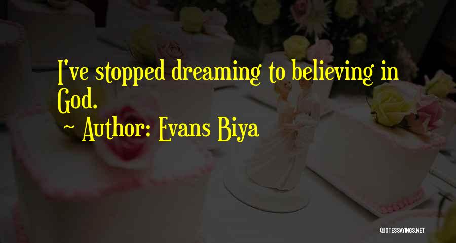 Stopped Believing Quotes By Evans Biya