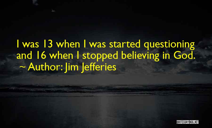 Stopped Believing Quotes By Jim Jefferies