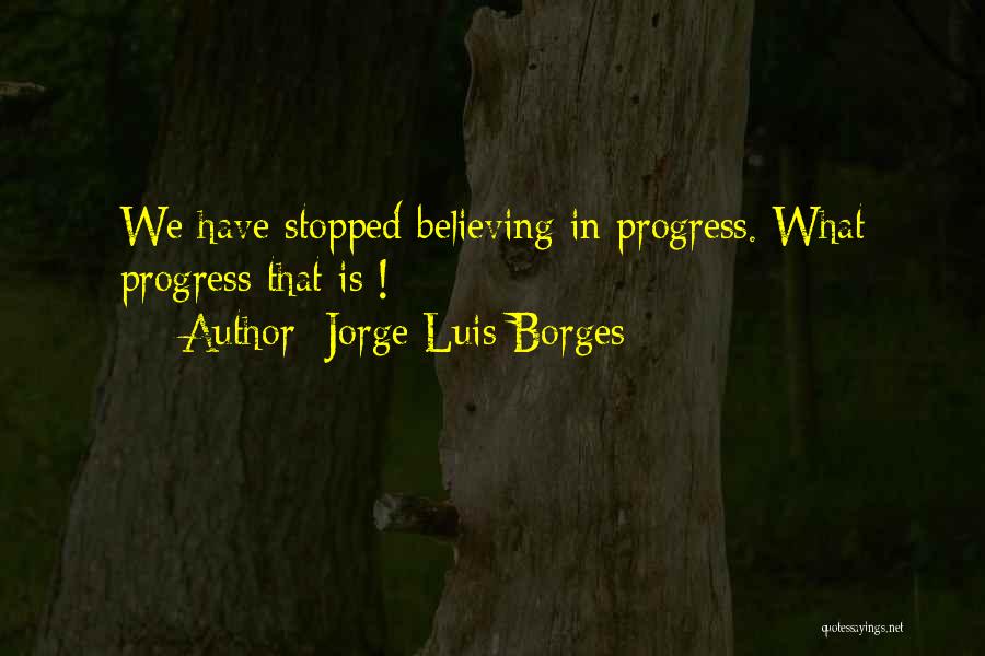 Stopped Believing Quotes By Jorge Luis Borges