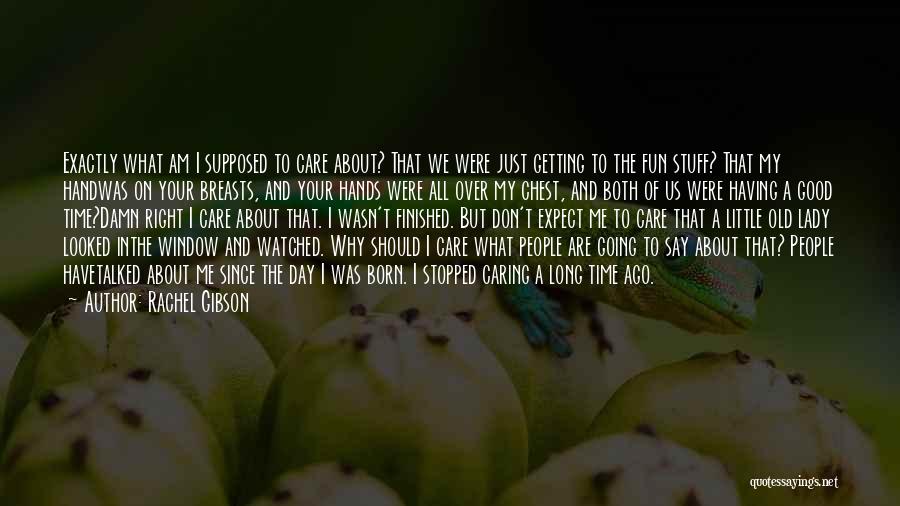 Stopped Caring Quotes By Rachel Gibson