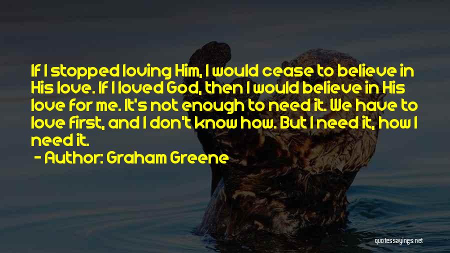 Stopped Loving Me Quotes By Graham Greene