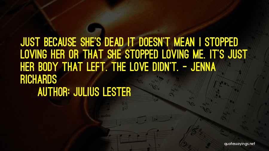 Stopped Loving Me Quotes By Julius Lester