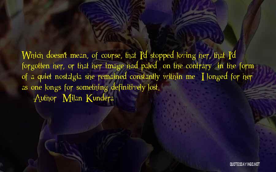 Stopped Loving Me Quotes By Milan Kundera