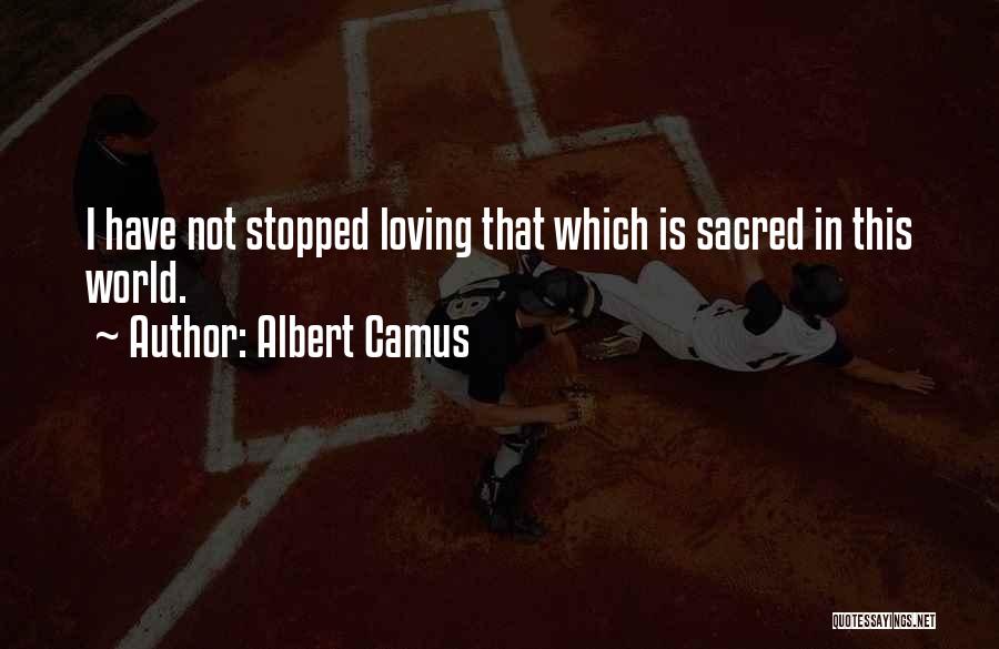 Stopped Loving Quotes By Albert Camus
