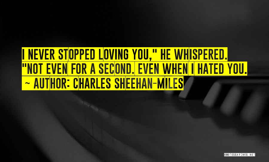 Stopped Loving Quotes By Charles Sheehan-Miles