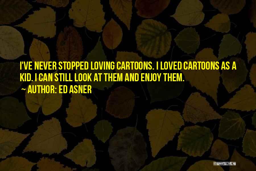 Stopped Loving Quotes By Ed Asner