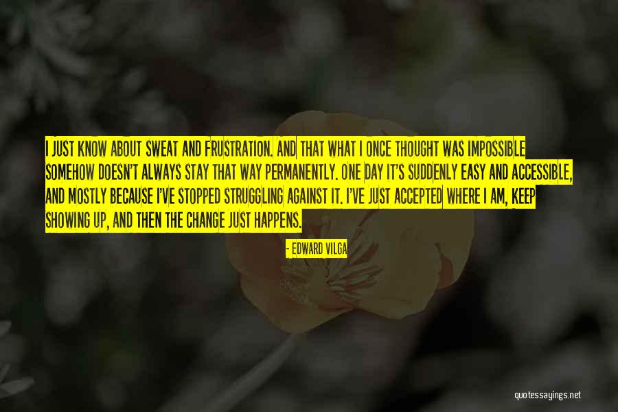 Stopped Showing It Quotes By Edward Vilga Stopped Showing It Quotes By Edward Vilga