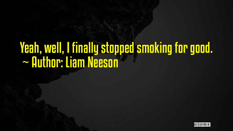 Stopped Smoking Quotes By Liam Neeson